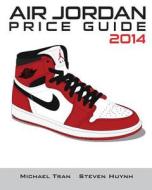Air Jordan Price Guide 2014 (Black/White) di Michael Tran edito da Createspace