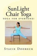 Sunlight Chair Yoga (Black and White Edition): Yoga for Everyone! di Stacie Dooreck edito da Createspace
