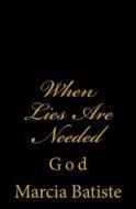 When Lies Are Needed: God di Marcia Batiste Smith Wilson edito da Createspace