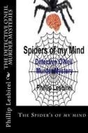 The Detective O'Neil Murder Mysteries: The Spider's of My Mind di Phillip Lesbirel edito da Createspace