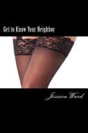 Get to Know Your Neighbor di Jessica Ward edito da Createspace