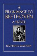 A Pilgrimage to Beethoven di Richard Wagner edito da Createspace