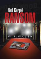 Red Carpet Ransom di W. F. Walsh edito da Xlibris