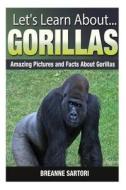 Gorillas: Amazing Pictures and Facts about Gorillas di Breanne Sartori edito da Createspace