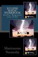 Eclipse Magic Workbook: Stellar Engineer Your Life! di MR Manivannan Navasothy edito da Createspace