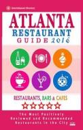 Atlanta Restaurant Guide 2016: Best Rated Restaurants in Atlanta - 500 Restaurants, Bars and Cafes Recommended for Visitors di Steven a. Burbank edito da Createspace