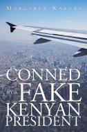 Conned by a Fake Kenyan President di Margaret Waruri edito da Xlibris