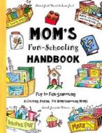 Mom's Fun-Schooling Handbook: Flip to Fun-Schooling - An Idea Book & Coloring Journal for Homeschooling Moms di Sarah Janisse Brown edito da Createspace Independent Publishing Platform