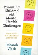 Parenting Children with Mental Health Challenges di Deborah Vlock edito da Rowman & Littlefield Publishers