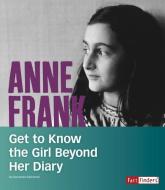 Anne Frank: Get to Know the Girl Beyond Her Diary di Kassandra Kathleen Radomski edito da CAPSTONE PR