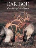 Caribou: Wanderer of the Tundra di Tom Walker edito da Graphic Arts Books