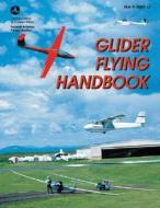 Glider Flying Handbook di Federal Aviation Administration edito da Aviation Supplies & Academics Inc