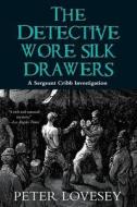 The Detective Wore Silk Drawers di Peter Lovesey edito da Soho Constable