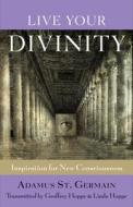 Live Your Divinity: Inspiration for New Consciousness di Adamus Saint-Germain edito da WEISER BOOKS