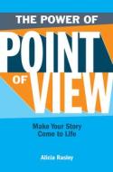 The Power Of Point Of View di Alicia Rasley edito da F&w Publications Inc