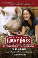The Lucky Ones: My Passionate Fight for Farm Animals di Jenny Brown edito da AVERY PUB GROUP