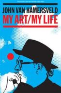 My Art, My Life di John Van Hamersveld edito da ST AUGUSTINES PR INC