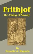 Frithjof: The Viking of Norway di Zenaide A. Ragozin edito da INTL LAW & TAXATION PUBL