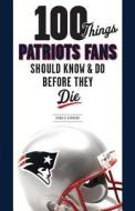 100 Things Patriots Fans Should Know & Do Before They Die di Donald Hubbard edito da Triumph Books