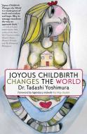 Joyous Childbirth Changes The World di Tadashi Yoshimura edito da Seven Stories Press