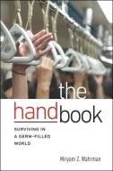 The Hand Book: Surviving in a Germ-Filled World di Miryam Z. Wahrman edito da FOREEDGE