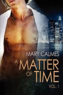 A Matter of Time: Vol. 1 di Mary Calmes edito da DREAMSPINNER PR