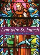 Lent with St. Francis: Daily Reflections di Diane M. Houdek edito da Franciscan Media