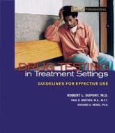 Drug Testing in Treatment Settings Manual: Guidelines for Effective Use di Richard A. Newell edito da Hazelden Publishing & Educational Services