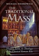 The Traditional Mass di Michael Fiedrowicz edito da Angelico Press
