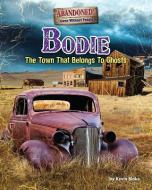 Bodie: The Town That Belongs to Ghosts di Kevin Blake edito da Bearport Publishing