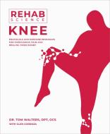 Rehab Science: Knee di Tom Walters edito da Victory Belt Publishing