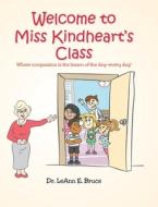 Welcome To Miss Kindheart's Class di LeAnn E. Bruce edito da Christian Faith Publishing, Inc