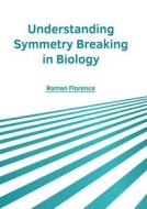 Understanding Symmetry Breaking in Biology edito da HAYLE MEDICAL