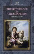 The Birthplace & The Chaperon di Henry James edito da PRINCE CLASSICS