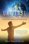 God's Universe: God's Creations and Future Plans di Robert Wayne Fredericks edito da XULON PR