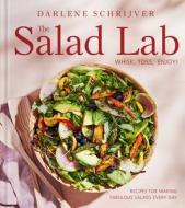 The Salad Lab: Whisk, Toss, Enjoy!: Recipes for Making Fabulous Salads Every Day (a Cookbook) di Darlene Schrijver edito da ATRIA