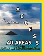 Access All Areas. di John C Burt edito da Blurb