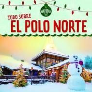Todo Sobre El Polo Norte (All about the North Pole) di Kristen Rajczak Nelson edito da POWERKIDS PR