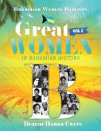 Great Women in Bahamian History V. 2 di Deanne Hanna-Ewers edito da AUTHORHOUSE