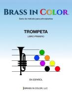 Brass in Color: Trompeta Libro Primero (Spanish Edition) di Sean Burdette edito da BOOKBABY