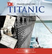 Travelling On Titanic di E E O'Donnell edito da Messenger Publications
