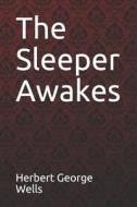 SLEEPER AWAKES HERBERT GEORGE di Herbert George Wells edito da INDEPENDENTLY PUBLISHED