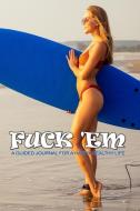 Fuck 'em - A Guided Journal for a Happy Healthy Life: An Irreverent Surfing Bikini Girl Prompted Notebook to Practice Mi di New Nomads Press edito da INDEPENDENTLY PUBLISHED