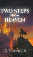 Two Steps from Heaven di J. S. Robinson edito da New Generation Publishing