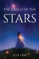 THE CHILD OF THE STARS di Ella Lord edito da Ella Lord