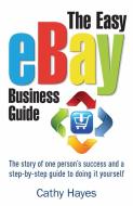 The Easy eBay Business Guide di Cathy Hayes edito da Little, Brown Book Group