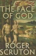 The Face Of God di Roger Scruton edito da Bloomsbury Publishing Plc