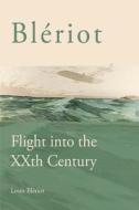 Bleriot: Flight Into The Xxth Century di Louis Bleriot edito da Austin Macauley Publishers