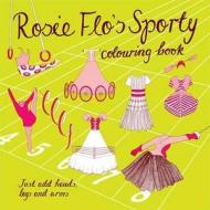 Rosie Flo's Sporty Colouring Book di Roz Streeten edito da Now & Then Press