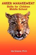 Anger Management Skills for Children Middle School di Ph. D Ida Greene edito da People Skills International